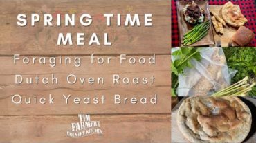 VIDEO: Spring Time Foraging, Dutch Oven Roast and Quick Yeast Bread #952
