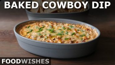 VIDEO: Baked Cowboy Dip – Easy and Highly Addictive Party Dip – Food Wishes