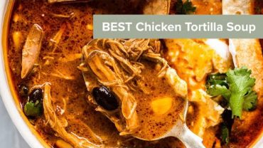 VIDEO: BEST Chicken Tortilla Soup