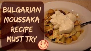 VIDEO: BEST Bulgarian Moussaka Recipe in English – Step-By-Step How To Prepare Bulgarian Moussaka
