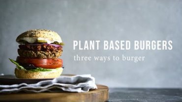 VIDEO: PLANT BASED BURGERS x 3 | Good Eatings