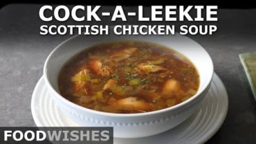 VIDEO: Cock-a-Leekie Soup – Scottish Chicken Soup – Food Wishes
