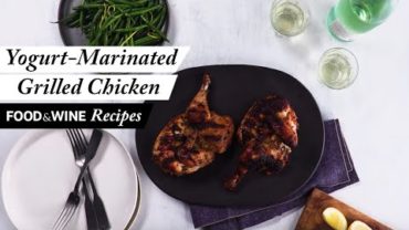 VIDEO: Yogurt-Marinated Grilled Chicken | Recipe| Food & Wine