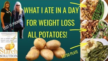VIDEO: What I Ate In A Day For Weight Loss / All Potatoes / The Starch Solution
