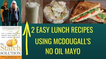 VIDEO: 2 Easy Lunch Recipes using McDougall’s Mayo / The Starch Solution