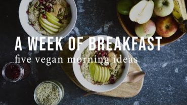 VIDEO: A WEEK OF VEGAN BREAKFASTS | Good Eatings