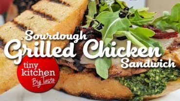 VIDEO: Sourdough Grilled Chicken Sandwich // Tiny Kitchen Big Taste