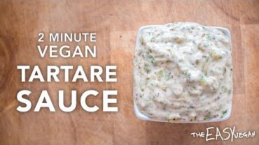 VIDEO: Vegan Tartare Sauce – Great for ‘Fish’ & Chips