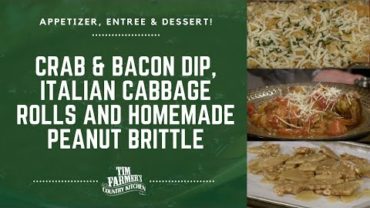 VIDEO: Crab & Bacon Dip, Italian Cabbage Rolls and Homemade Peanut Brittle (#844)