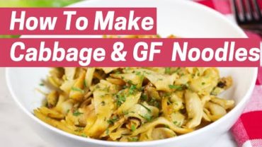 VIDEO: DELICIOUS CABBAGE AND GF NOODLES