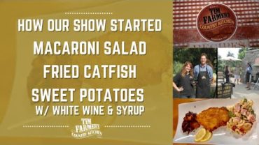 VIDEO: History of Tim Farmer’s Country Kitchen, Macaroni Salad, Fried Catfish & Sweet Potatoes (#914)