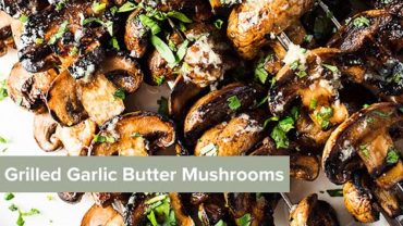 VIDEO: Grilled Garlic Butter Mushrooms
