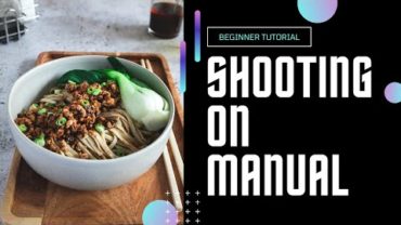 VIDEO: BEGINNER’S GUIDE – HOW TO SHOOT MANUAL IN FOOD PHOTOGRAPHY (ISO, SHUTTER SPEED, APERTURE)
