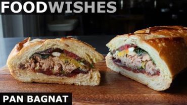 VIDEO: Pan Bagnat – Tuna French Sandwich – Food Wishes