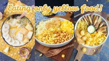 VIDEO: EATING ONLY YELLOW FOOD FOR THE DAY!