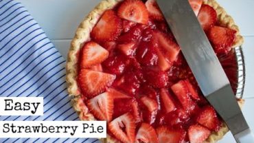 VIDEO: Strawberry Pie | Easy & Delicious