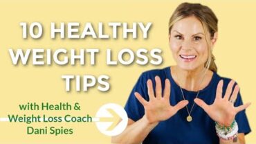 VIDEO: 10 HEALTHY WEIGHT LOSS TIPS | mind & body transformation