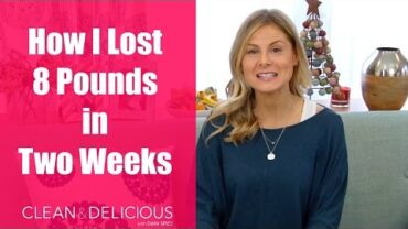 VIDEO: How I Lost 8 Pounds in Two Weeks | Clean & Delicious