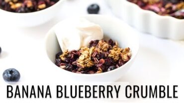 VIDEO: BANANA BLUEBERRY CRUMBLE | vegan dessert recipe