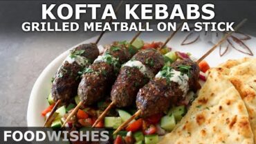 VIDEO: Kofta Kebabs – Grilled Meatball on a Stick – Food Wishes