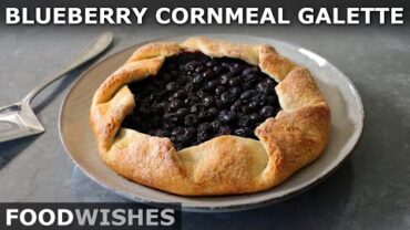 VIDEO: Blueberry Cornmeal Galette – Freestyle Blueberry Tart – Food Wishes