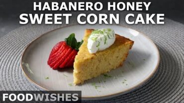 VIDEO: Habanero Honey Sweet Corn Cake – A Perfect Summer Dessert – Food Wishes
