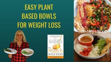 VIDEO: EASY PLANT BASED BOWLS FOR WEIGHT LOSS/ THE STARCH SOLUTION
