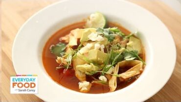 VIDEO: Spicy Tortilla Chicken Soup – Everyday Food with Sarah Carey