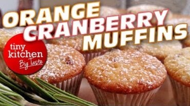 VIDEO: Orange Cranberry Muffins // Tiny Kitchen Big Taste