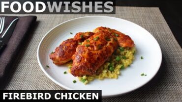 VIDEO: Firebird Chicken – Food Wishes