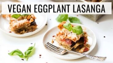 VIDEO: HEALTHY & VEGAN EGGPLANT LASAGNA | gluten-free italian recipes