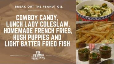 VIDEO: Cowboy Candy, Lunch Lady Coleslaw, French Fries, Hush Puppies & Light Batter Fried Fish #846