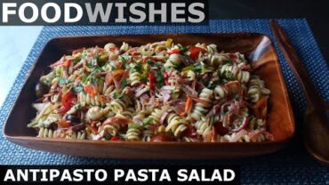 VIDEO: Antipasto Pasta Salad – Food Wishes