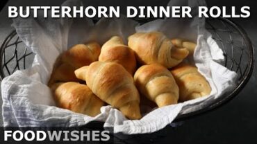 VIDEO: Butterhorn Dinner Rolls – How to Make Butterhorns – Food Wishes