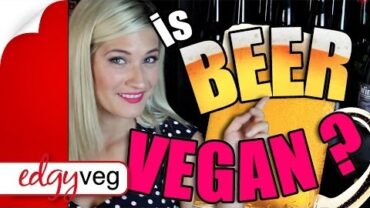 VIDEO: Is Beer Vegan?  | The Edgy Veg