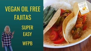 VIDEO: Vegan Oil Free Fajitas/ Easy/ The Starch Solution