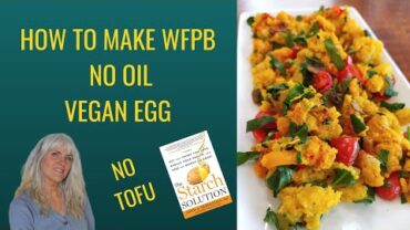 VIDEO: How To Make A WFPB Vegan Egg /No Oil / Starch Solution