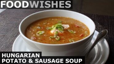 VIDEO: Hungarian Potato and Sausage Soup – Food Wishes