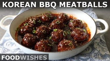 VIDEO: Korean Barbecue-Style Meatballs – Sweet & Spicy Beef Meatballs – Food Wishes