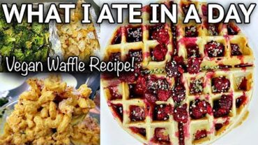 VIDEO: WHAT I EAT IN A DAY (EASY VEGAN WAFFLES RECIPE)