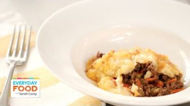 VIDEO: Cheddar-Topped Shepherd’s Pie – Everyday Food with Sarah Carey