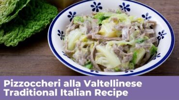 VIDEO: PIZZOCCHERI ALLA VALTELLINESE – Traditional Italian Recipe