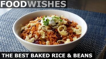 VIDEO: The Best Baked Rice and Beans – Food Wishes