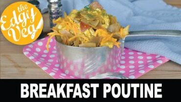 VIDEO: VEGAN RECIPE: Breakfast Poutine | The Edgy Veg