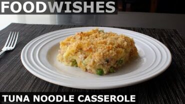 VIDEO: Tuna Noodle Casserole – Food Wishes