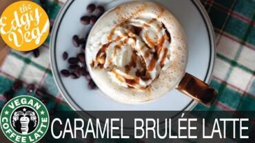 VIDEO: How to Make Starbucks Caramel Brulee Latte Recipe | The Edgy Veg