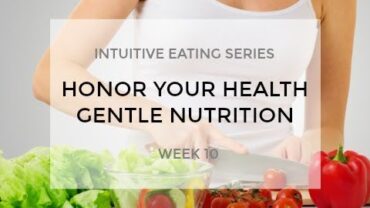 VIDEO: Intuitive Eating | GENTLE NUTRITION | Week 10 with Dani Spies