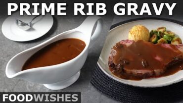 VIDEO: Prime Rib Gravy – Serve with or Instead of Prime Rib – Food Wishes