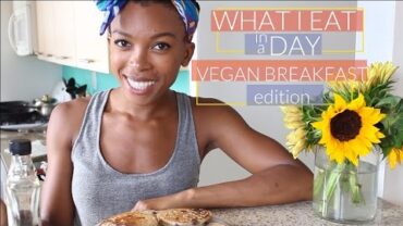VIDEO: What I Eat in a Day | Vegan Breakfast All Day