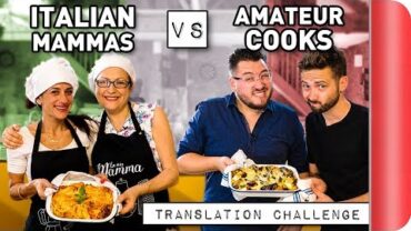 VIDEO: Italian Mammas Vs Amateur Cooks!! | Recipe Translation Challenge | Sorted Food